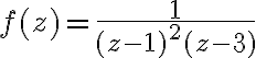 $f(z)=\frac1{(z-1)^2(z-3)}$